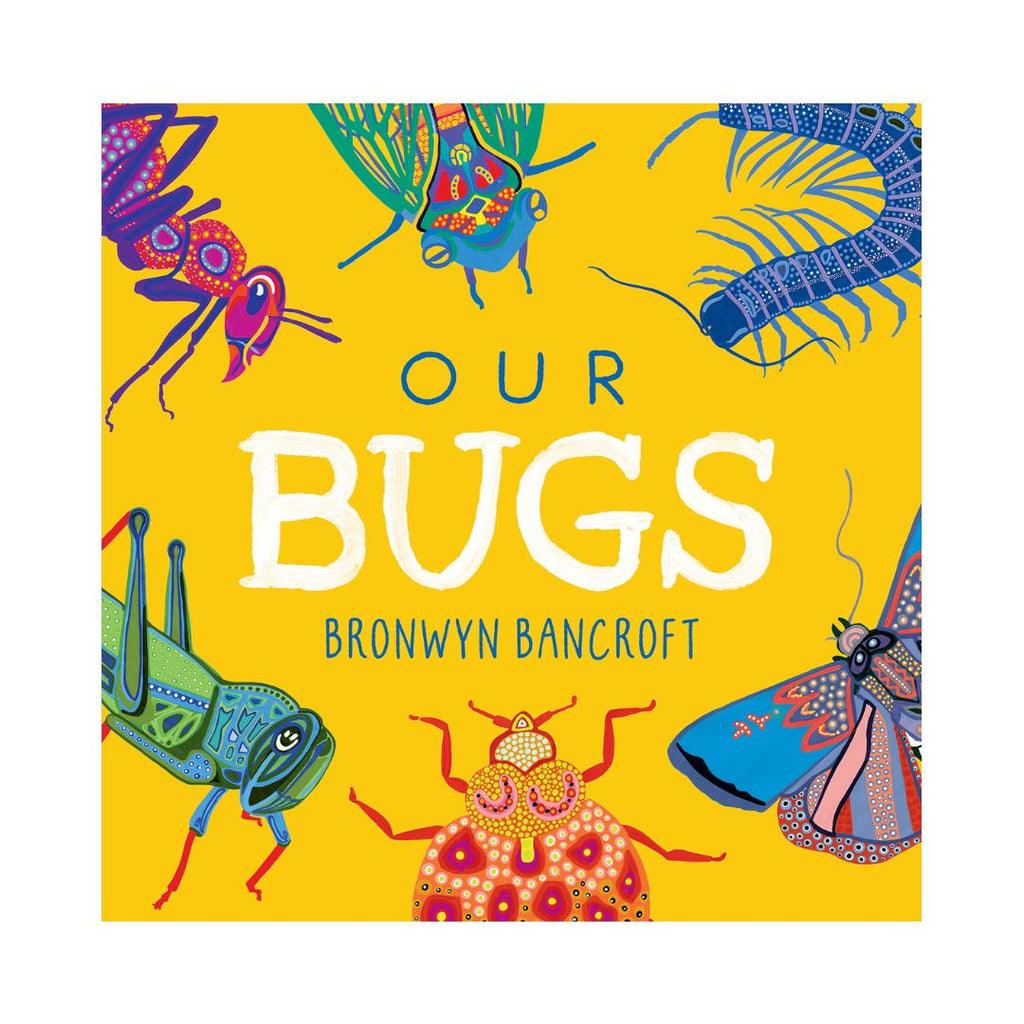 Our Bugs by Bronwyn Bancroft Book featuring multiple native bugs on the cover