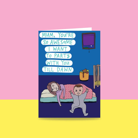 Able & Game Mum You're So Awesome I Want To Party With You Till Dawn Card