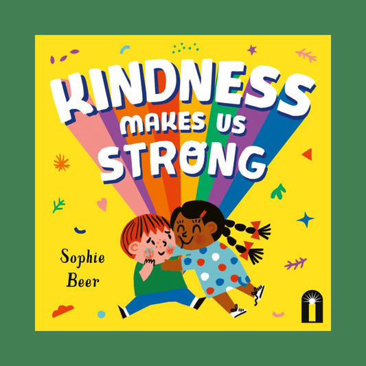 Kindness Makes Us Strong by Sophie Beer