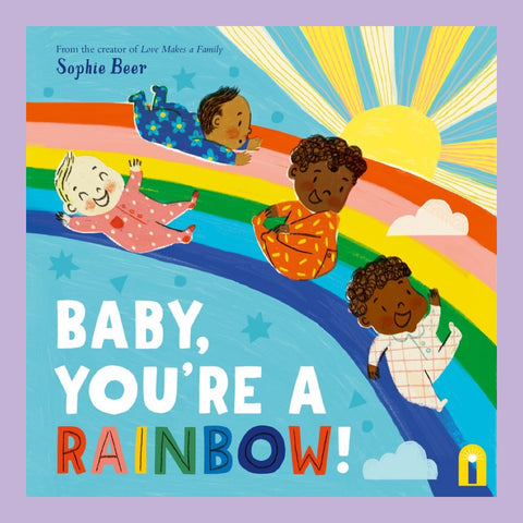 Baby, You're a Rainbow by Sophie Beer