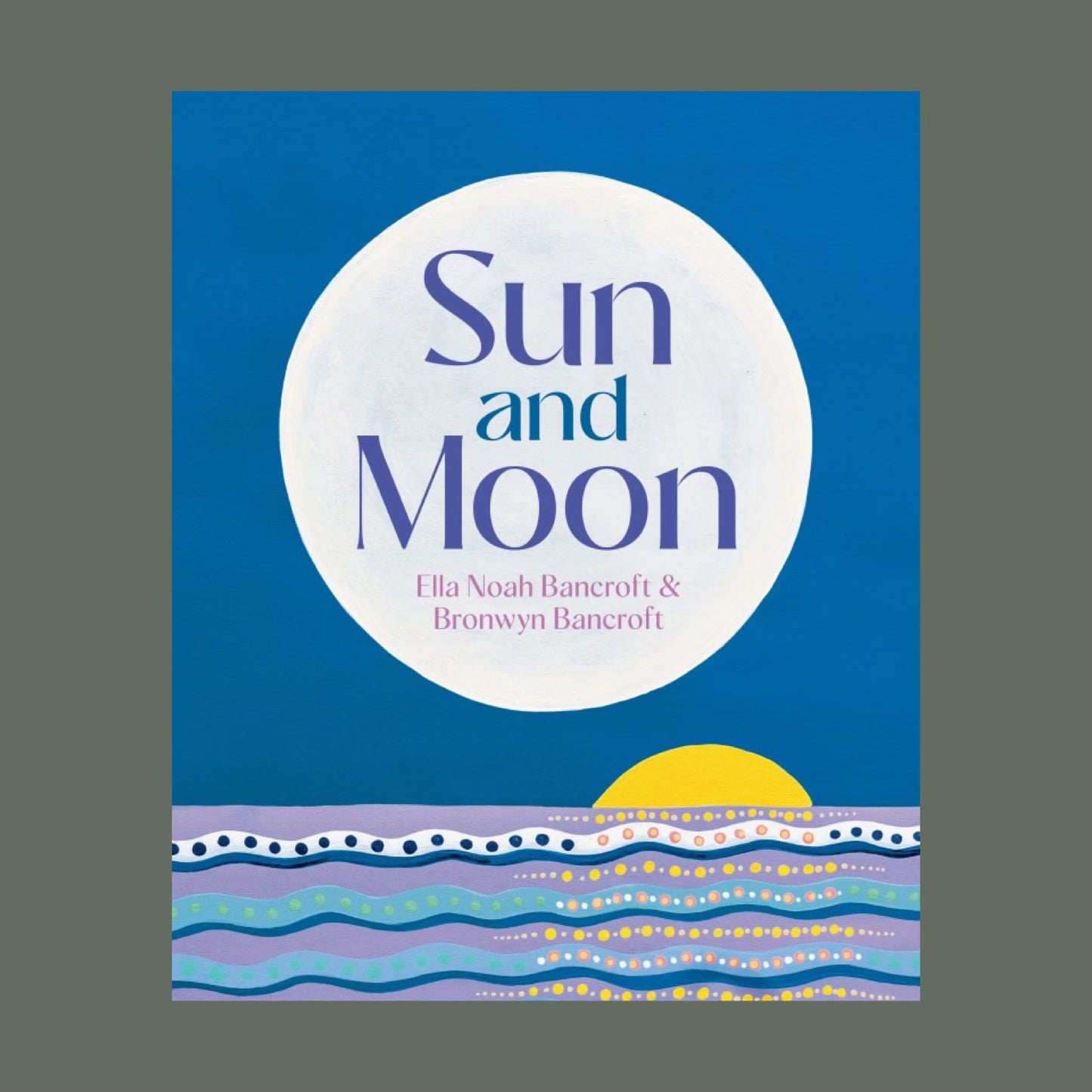 Sun and Moon by Ella Noah Bancroft and Bronwyn Bancroft