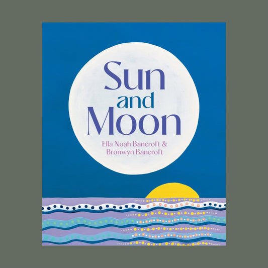Sun and Moon by Ella Noah Bancroft and Bronwyn Bancroft