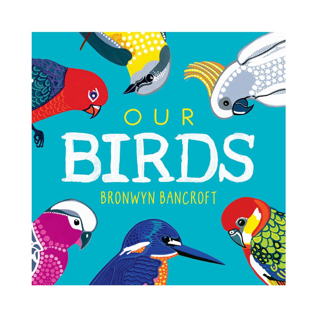 Our Birds by Bronwyn Bancroft featuring multiple native Australian birds on the cover