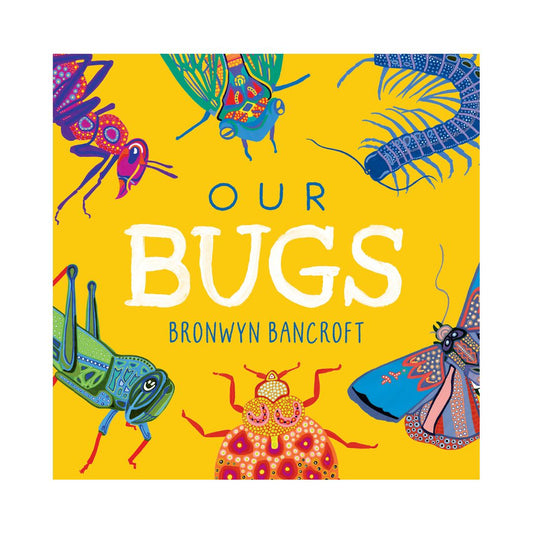 Our Bugs by Bronwyn Bancroft Book featuring multiple native bugs on the cover