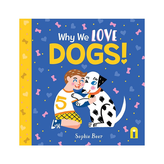 Why We Love Dogs! by Sophie Beer